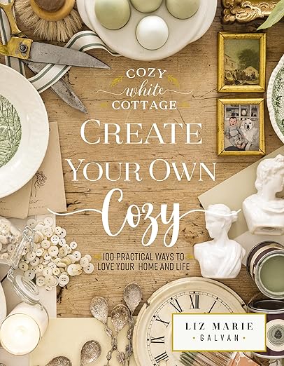 Create Your Own Cozy: 100 Practical Ways To Love Your Home